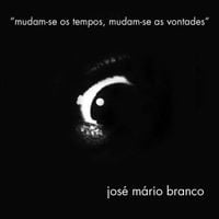 Jos&eacute; M&aacute;rio Branco - Mudam-se os Tempos, Mudam-se as Vontades