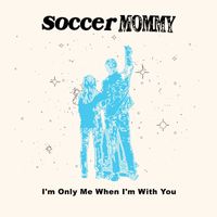 Soccer Mommy - I&rsquo;m Only Me When I&rsquo;m With You