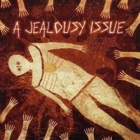 A Jealousy Issue - If The Flames Don't Kill Us... We Will