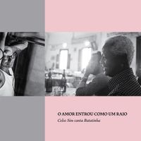 Celso Sim - O Amor Entrou Como um Raio (Celso Sim Canta Batatinha)