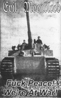 Evil / Moonblood - Fuck Peace! / We're at War!