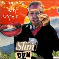 slimdan - to anyone who cares