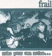 Frail - Make Your Own Noise...
