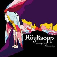 R&ouml;yksopp - Beautiful Day Without You