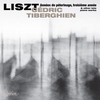 Cédric Tiberghien - Liszt: Ann&eacute;es de P&egrave;lerinage, Troisi&egrave;me Ann&eacute;e & Other Late Piano Works