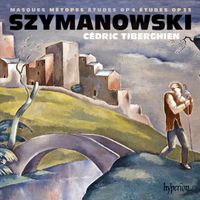 Cédric Tiberghien - Szymanowski: Masques; M&eacute;topes; &Eacute;tudes Op 4; &Eacute;tudes Op 33