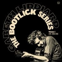 Gareth Liddiard - The Bootlick Series Volume 1 (Live 2006-2016)