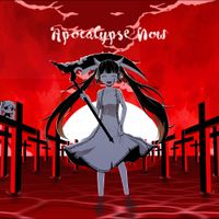 ピノキオピー [PinocchioP] - アポカリプスなう [Apocalypse Now]