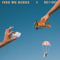 Feed The Biirds - So I Go