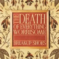 Breakup Shoes - The Death Of Everything Worrisome