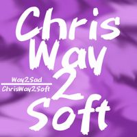 ChrisWay2Soft - Way2Sad