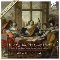 Stile Antico & Fretwork - Tune Thy Musicke to Thy Hart