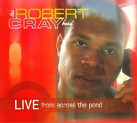 The Robert Cray Band - Live from Across the Pond