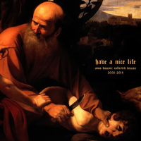 Have a Nice Life - Anno Domini: Collected Demos 2006-2014