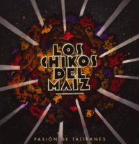 Los Chikos Del Ma&iacute;z - Pasi&oacute;n de Talibanes