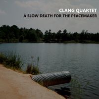Clang Quartet - A Slow Death for the Peacemaker