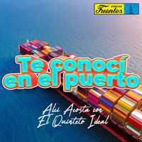 Alci Acosta & El Quinteto Ideal - Te conoc&iacute; en el puerto