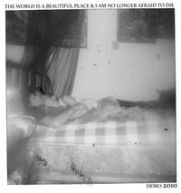 The World Is a Beautiful Place & I Am No Longer Afraid to Die - Demo 2010