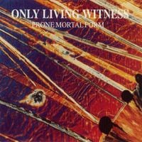 Only Living Witness - Prone Mortal Form