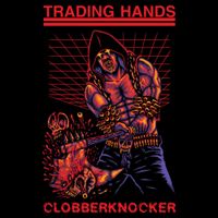 TRADING HANDS - CLOBBERKNOCKER