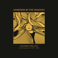 Whispers In The Shadow - Gilding the Lily (A Retrospective 1996-2021)