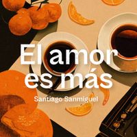 Santiago Sanmiguel - El amor es m&aacute;s