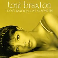 Toni Braxton - I Don't Want To / I Love Me Some Him