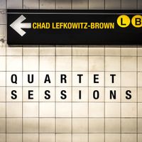 Chad Lefkowitz-Brown - Quartet Sessions
