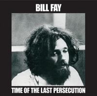 Bill Fay - Time of the Last Persecution