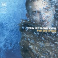 Terry Lee Brown Junior - From Dub Till Dawn
