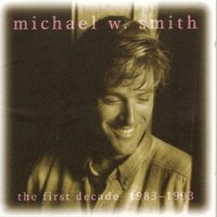 Michael W. Smith - The First Decade: 1983&ndash;1993