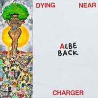 Albe Back - Dying Near A Charger