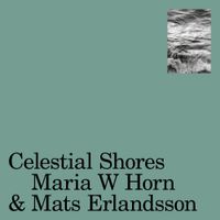 Maria W Horn & Mats Erlandsson - Celestial Shores