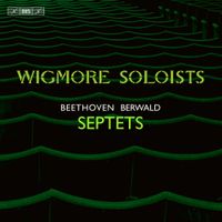 Wigmore Soloists - Beethoven; Berwald: Septets