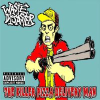 Waste Disaster - The Killer Pizza Delivery Man