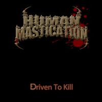 Human Mastication - Driven To Kill