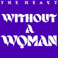 The Heavy - Without A Woman