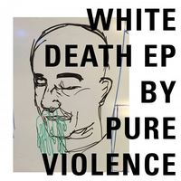 Pure Violence - White Death EP