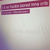 lorelei.wav - i b so fuckin bored inna crib