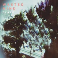 Glaze - Wasted Mind