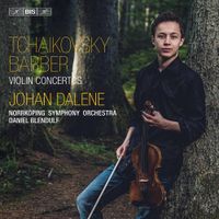 Johan Dalene - Tchaikovsky; Barber: Violin Concertos
