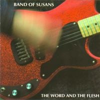 Band of Susans - The Word and the Flesh