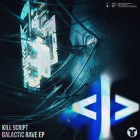 KILL SCRIPT - GALACTIC RAVE