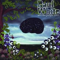 Paul White - Paul White & the Purple Brain