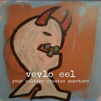 Vevlo Eel - Your Culture Creates Monsters