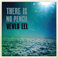 Vevlo Eel - There Is No Pencil