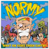 Normy - What On Gods Green Earth