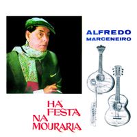 Alfredo Marceneiro - H&aacute; Festa na Mouraria