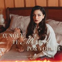 Mon Laferte - Aunque Te Mueras Por Volver