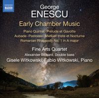 Fine Arts Quartet / Alexander Bickard / Gisele Witkowski / Fabio Witkowski - George Enescu: Early Chamber Music